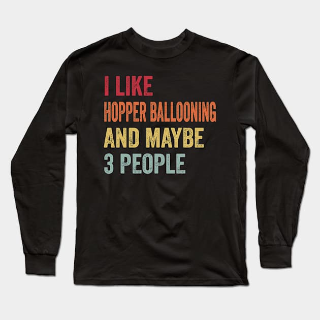 I Like Hopper Ballooning & Maybe 3 People Hopper Ballooning Lovers Gift Long Sleeve T-Shirt by ChadPill